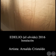EDELIO (el olvido) - Instalacin de Arnaldo Cristaldo - Ao 2016
